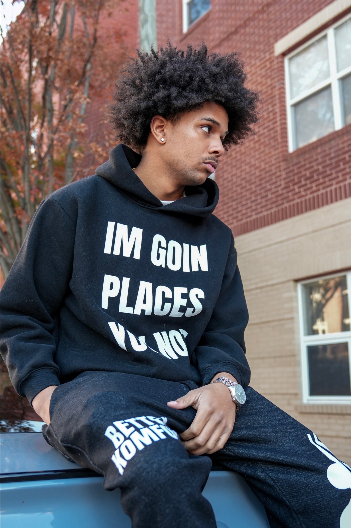 "IM GOIN PLACES YOU NOT" - Hoodie